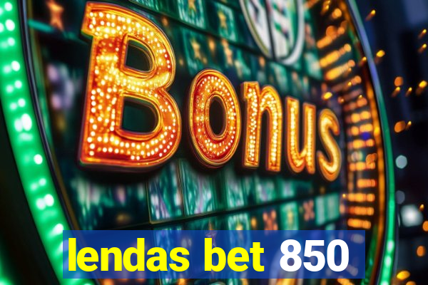 lendas bet 850